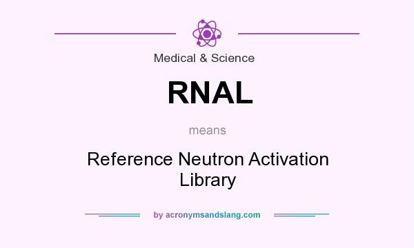 What does RNAL mean? It stands for Reference Neutron Activation Library