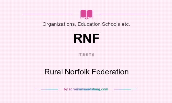 What does RNF mean? It stands for Rural Norfolk Federation