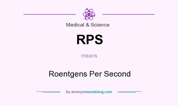What does RPS mean? It stands for Roentgens Per Second