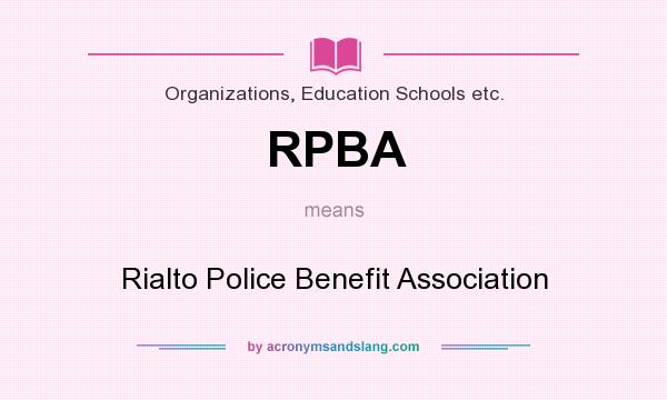 What does RPBA mean? It stands for Rialto Police Benefit Association