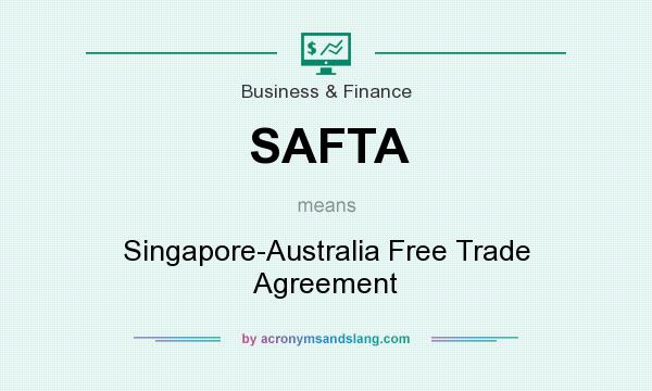 What does SAFTA mean? It stands for Singapore-Australia Free Trade Agreement