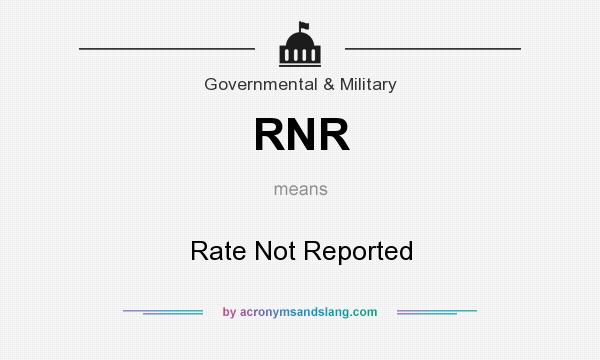 What does RNR mean? It stands for Rate Not Reported