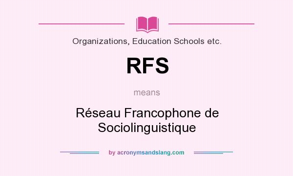 What does RFS mean? It stands for Réseau Francophone de Sociolinguistique