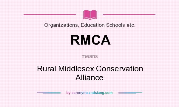 What does RMCA mean? It stands for Rural Middlesex Conservation Alliance