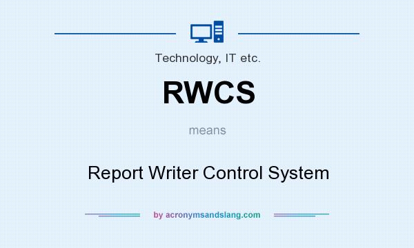 What does RWCS mean? It stands for Report Writer Control System