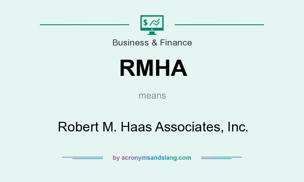 What does RMHA mean? It stands for Robert M. Haas Associates, Inc.