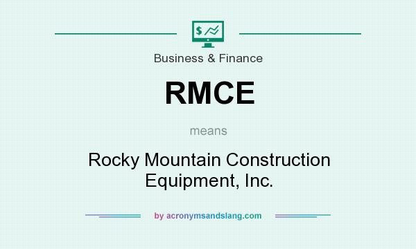 What does RMCE mean? It stands for Rocky Mountain Construction Equipment, Inc.