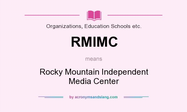 What does RMIMC mean? It stands for Rocky Mountain Independent Media Center