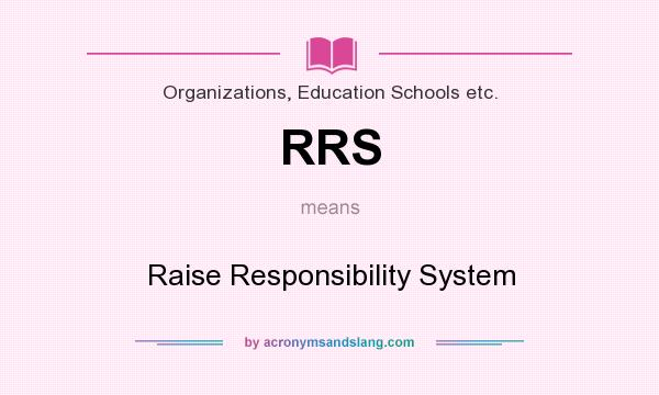 What does RRS mean? It stands for Raise Responsibility System
