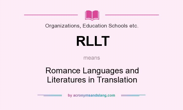 What does RLLT mean? It stands for Romance Languages and Literatures in Translation