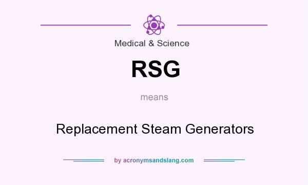 What does RSG mean? It stands for Replacement Steam Generators