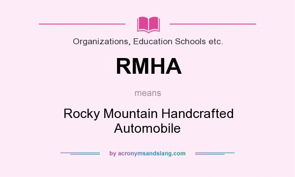 What does RMHA mean? It stands for Rocky Mountain Handcrafted Automobile