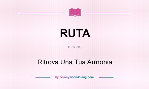 What does RUTA mean? It stands for Ritrova Una Tua Armonia