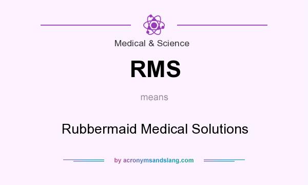 What does RMS mean? It stands for Rubbermaid Medical Solutions