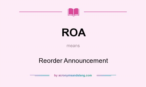 What does ROA mean? It stands for Reorder Announcement