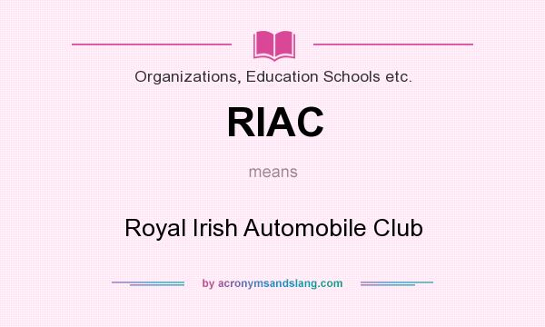 What does RIAC mean? It stands for Royal Irish Automobile Club
