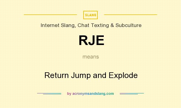 What does RJE mean? It stands for Return Jump and Explode