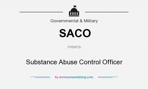 What does SACO mean? It stands for Substance Abuse Control Officer