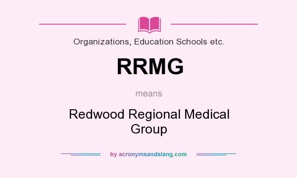 What does RRMG mean? It stands for Redwood Regional Medical Group