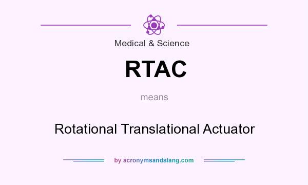 What does RTAC mean? It stands for Rotational Translational Actuator