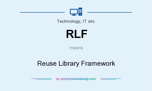 What does RLF mean? It stands for Reuse Library Framework