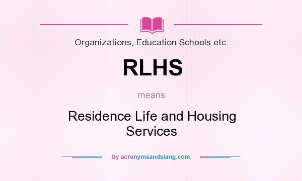 What does RLHS mean? It stands for Residence Life and Housing Services
