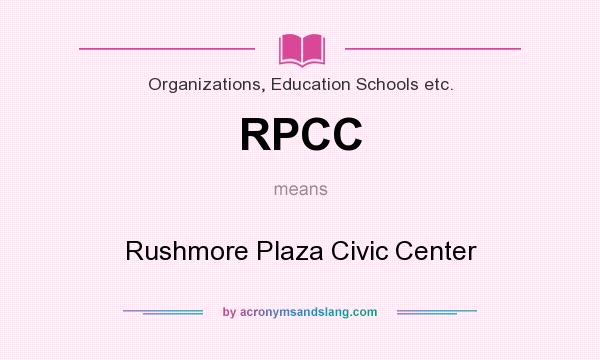 What does RPCC mean? It stands for Rushmore Plaza Civic Center