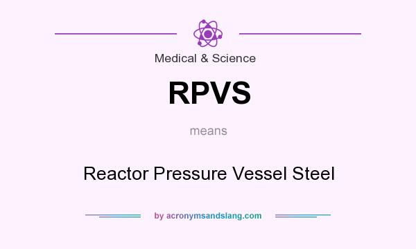 What does RPVS mean? It stands for Reactor Pressure Vessel Steel
