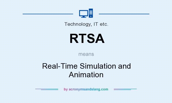 What does RTSA mean? It stands for Real-Time Simulation and Animation