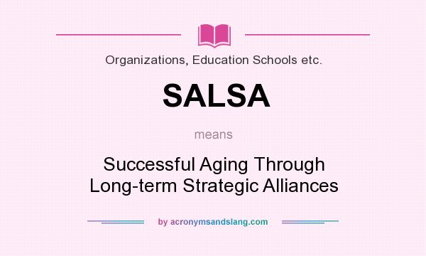 What does SALSA mean? It stands for Successful Aging Through Long-term Strategic Alliances