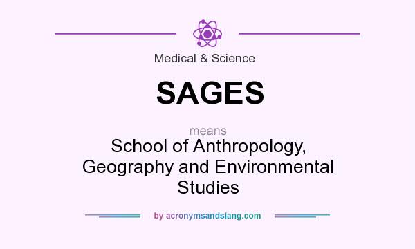 What does SAGES mean? It stands for School of Anthropology, Geography and Environmental Studies