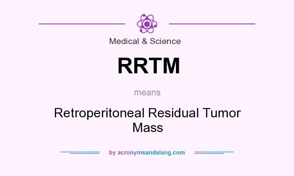 What does RRTM mean? It stands for Retroperitoneal Residual Tumor Mass