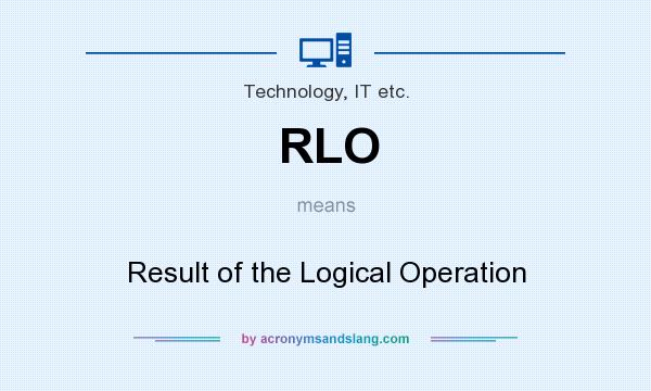 What does RLO mean? It stands for Result of the Logical Operation