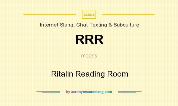 What does RRR mean? It stands for Ritalin Reading Room