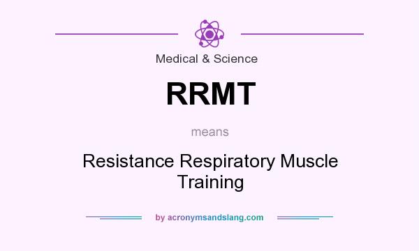 What does RRMT mean? It stands for Resistance Respiratory Muscle Training