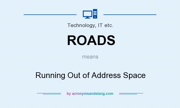 What does ROADS mean? It stands for Running Out of Address Space