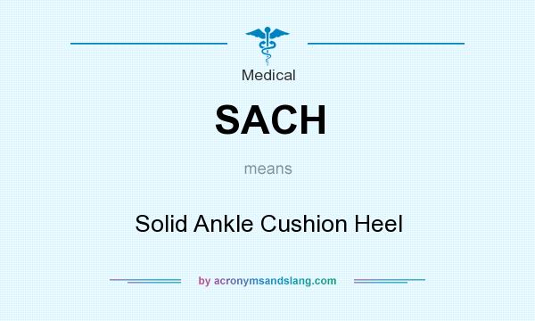 What does SACH mean? It stands for Solid Ankle Cushion Heel