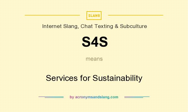 What does S4S mean? It stands for Services for Sustainability