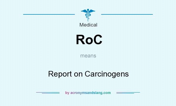 What does RoC mean? It stands for Report on Carcinogens
