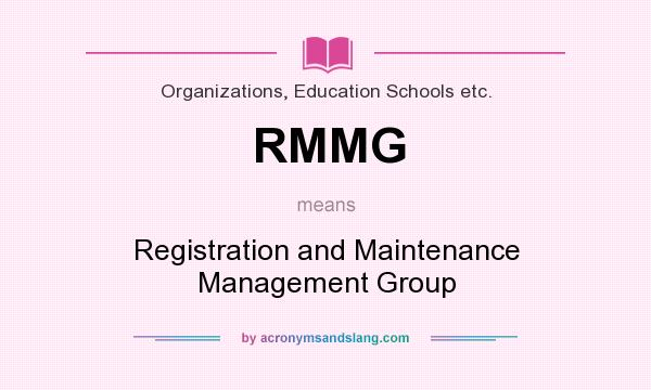 What does RMMG mean? It stands for Registration and Maintenance Management Group