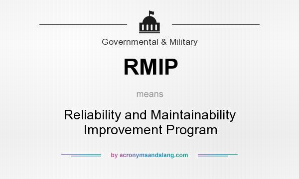 What does RMIP mean? It stands for Reliability and Maintainability Improvement Program