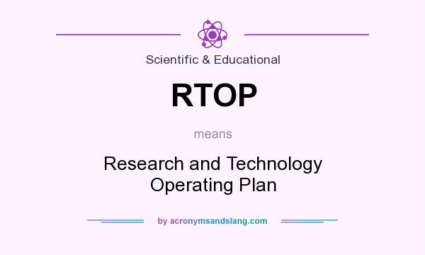 What does RTOP mean? It stands for Research and Technology Operating Plan