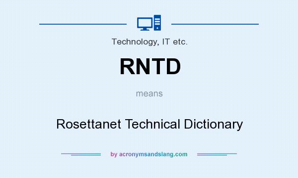 What does RNTD mean? It stands for Rosettanet Technical Dictionary