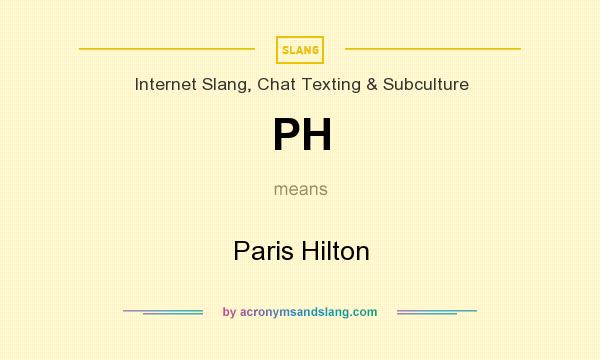 What does PH mean? It stands for Paris Hilton