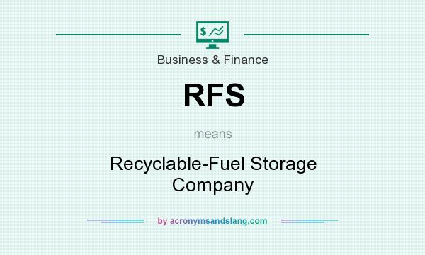 What does RFS mean? It stands for Recyclable-Fuel Storage Company