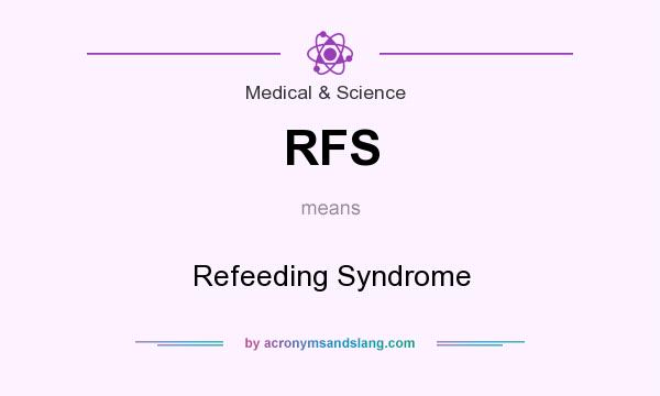 What does RFS mean? It stands for Refeeding Syndrome