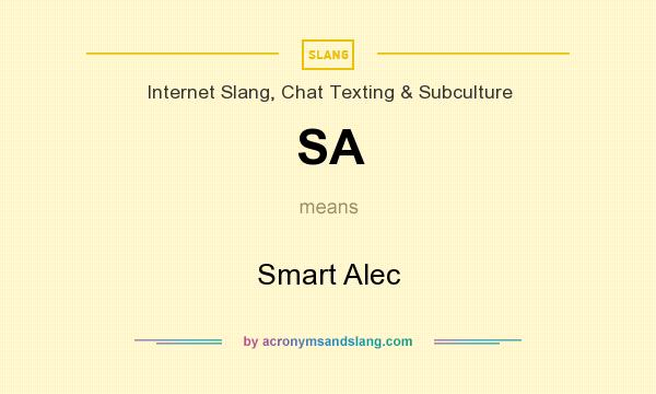 What does SA mean? It stands for Smart Alec