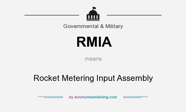 What does RMIA mean? It stands for Rocket Metering Input Assembly