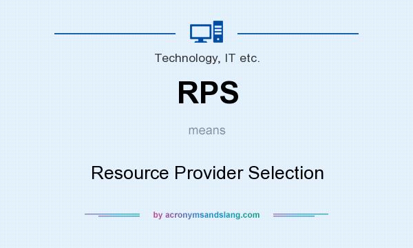 What does RPS mean? It stands for Resource Provider Selection