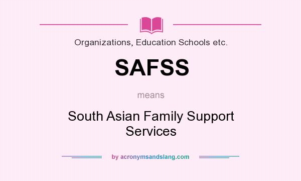 What does SAFSS mean? It stands for South Asian Family Support Services